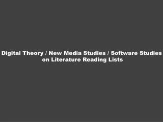 Digital Theory / New Media Studies / Software Studies on Literature Reading Lists