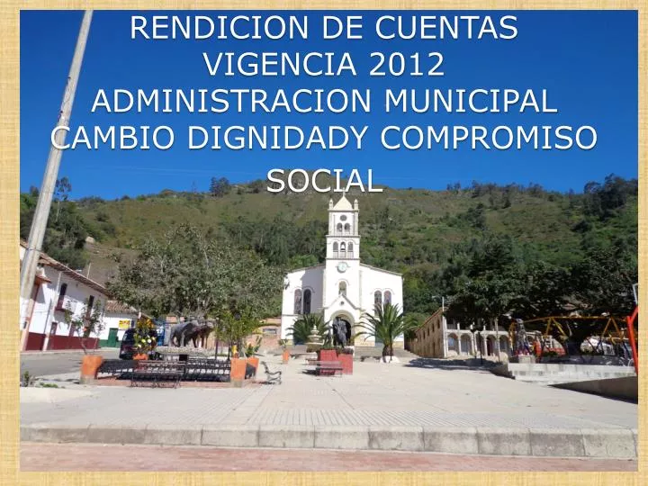 rendicion de cuentas vigencia 2012 administracion municipal cambio dignidady compromiso social
