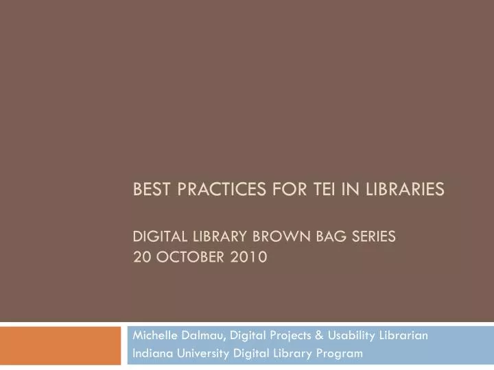 best practices for tei in libraries digital library brown bag series 20 october 2010