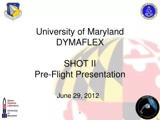 University of Maryland DYMAFLEX SHOT II Pre-Flight Presentation