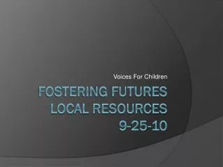 Fostering Futures Local Resources 9-25-10
