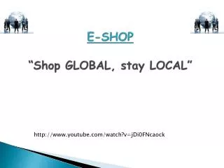 E-SHOP “Shop GLOBAL, stay LOCAL”