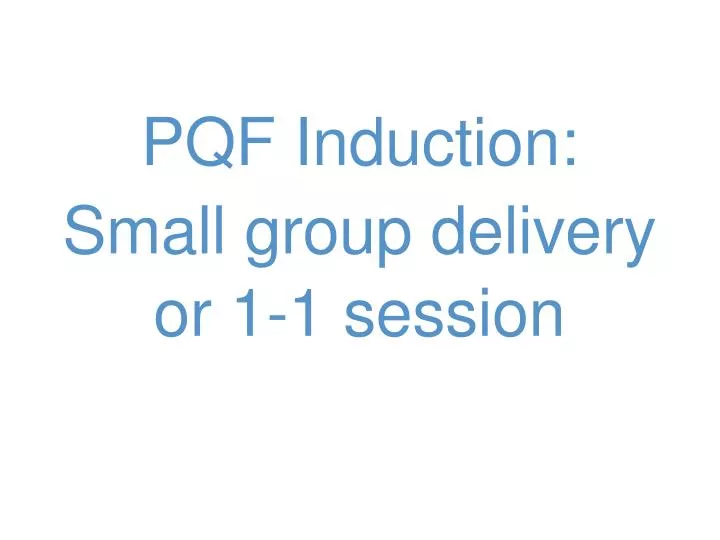 pqf induction s mall group delivery or 1 1 session