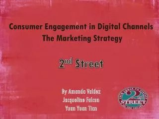 Consumer Engagement in Digital Channels The Marketing Strategy 2 nd Street By Amanda Valdez Jacqueline Falcon Yuan