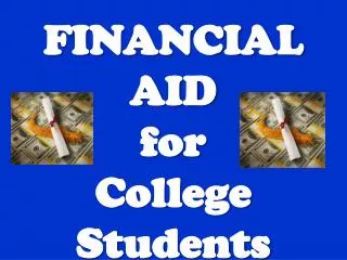 FINANCIAL AID f or College Students