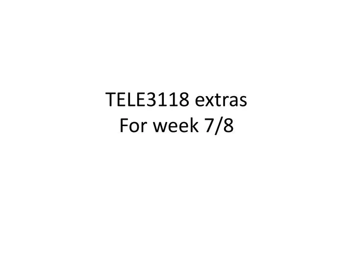 tele3118 extras f or week 7 8