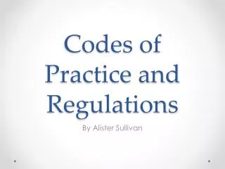 Codes of Practice and Regulations
