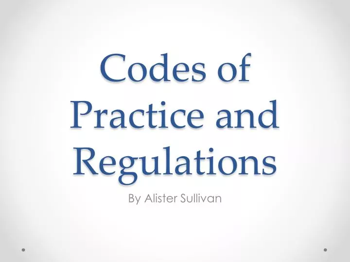 codes of practice and regulations