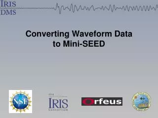 Converting Waveform Data to Mini-SEED