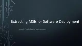 Extracting MSIs for Software Deployment