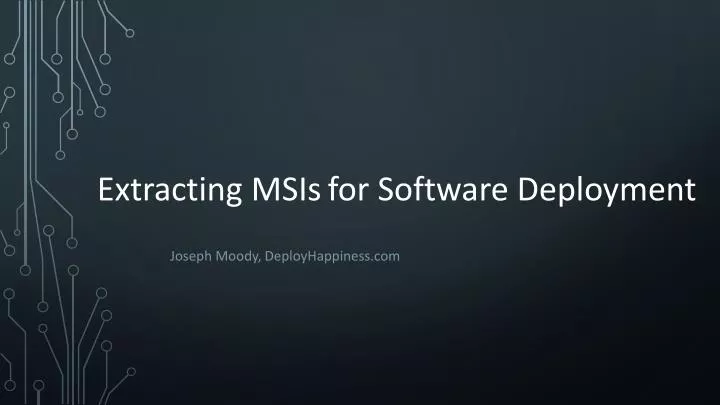 extracting msis for software deployment