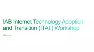 IAB Internet Technology Adoption and Transition (ITAT) Workshop