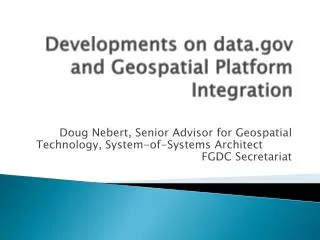 Developments on data.gov and Geospatial Platform Integration