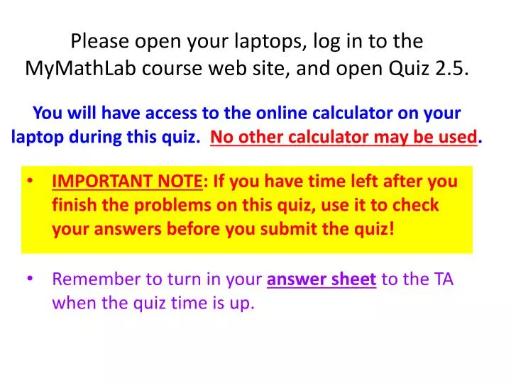 please open your laptops log in to the mymathlab course web site and open quiz 2 5