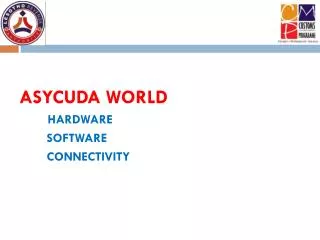 ASYCUDA WORLD HARDWARE SOFTWARE CONNECTIVITY