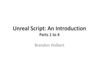 Unreal Script: An Introduction Parts 1 to 4