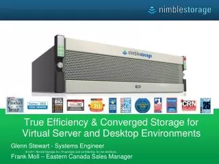 True Efficiency &amp; Converged Storage for Virtual Server and Desktop Environments Glenn Stewart - Systems Engineer Fr