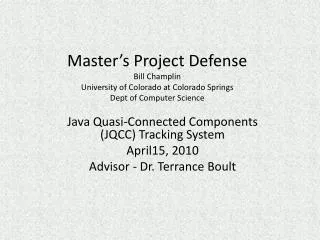Master’s Project Defense Bill Champlin University of Colorado at Colorado Springs Dept of Computer Science