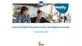 Fostering Digital Entrepreneurship, the Bulgarian example 2 Ju ly 2014, Sofia