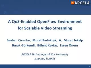 A QoS-Enabled OpenFlow Environment for Scalable Video Streaming Seyhan Civanlar, Murat Parlak???k , A. Murat Tekalp