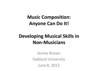 Music Composition: Anyone Can Do It ! Developing Musical Skills in Non - Musicians