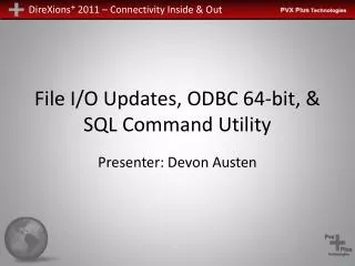 File I/O Updates, ODBC 64-bit, &amp; SQL Command Utility