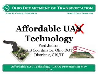 Affordable UAV T echnology Fred Judson GIS Coordinator, Ohio DOT District 2, GIS/IT