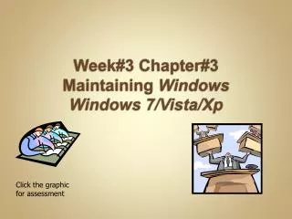 Week#3 Chapter#3 Maintaining Windows Windows 7/Vista/ Xp