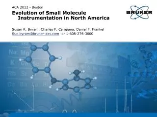 ACA 2012 - Boston Evolution of Small Molecule Instrumentation in North America Susan K. Byram, Charles F. Campana, Danie