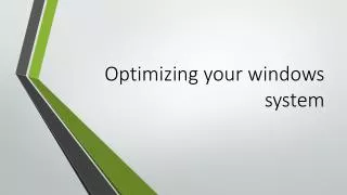 Optimizing your windows system