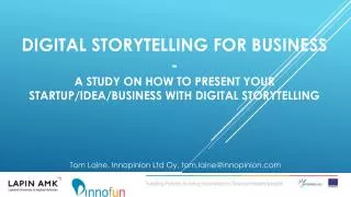 Digital storytelling for business - a study on how to present your startup/idea/business with digital storytelling