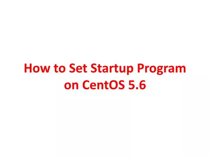 how to set startup program on centos 5 6