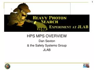 HPS MPS OVERVIEW Dan Sexton &amp; the Safety Systems Group JLAB