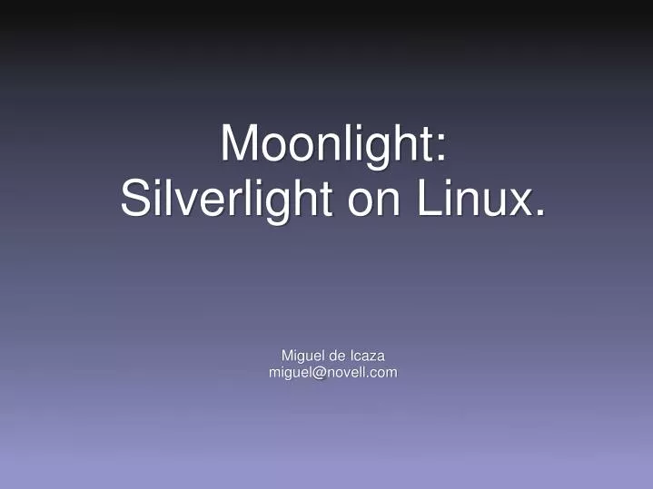 moonlight silverlight on linux miguel de icaza miguel@novell com