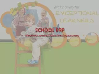 SCHOOL ERP Absolute control on school processes