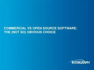 COMMERCIAL VS OPEN SOURCE SOFTWARE: THE (NOT SO) OBVIOUS CHOICE