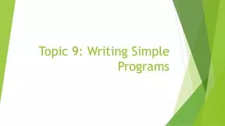 Topic 9: Writing Simple Programs