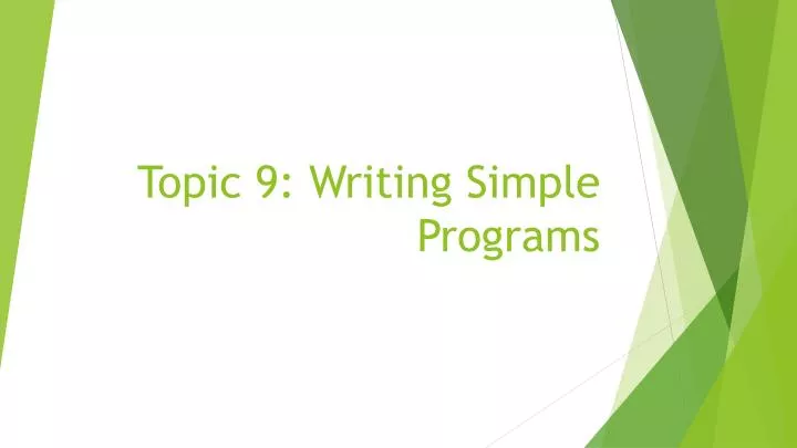 topic 9 writing simple programs