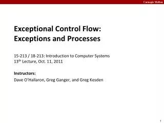 Exceptional Control Flow: Exceptions and Processes 15-213 / 18-213: Introduction to Computer Systems 13 th Lecture, Oc