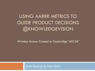 Using AARRR METRICS to GUIDE Product Decisions @ knowledgevision
