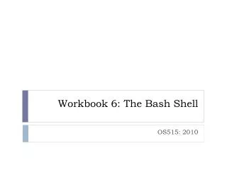 Workbook 6: The Bash Shell