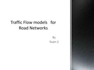 Traffic Flow models for Road Networks