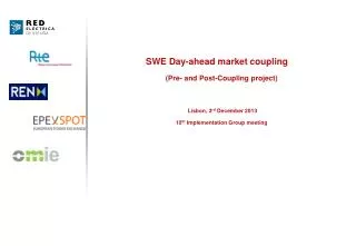 SWE Day-ahead market coupling (Pre- and Post-Coupling project) Lisbon, 3 rd December 2013 10 th Implementation Group
