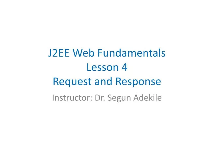 j2ee web fundamentals lesson 4 request and response