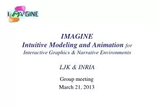 IMAGINE Intuitive Modeling and Animation for Interactive Graphics &amp; Narrative Environments LJK &amp; INRIA