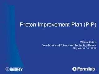 Proton Improvement Plan (PIP) William Pellico Fermilab Annual Science and Technology Review September 5-7, 2012