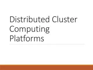 Distributed Cluster Computing Platforms