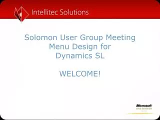 Solomon User Group Meeting Menu Design for Dynamics SL WELCOME!