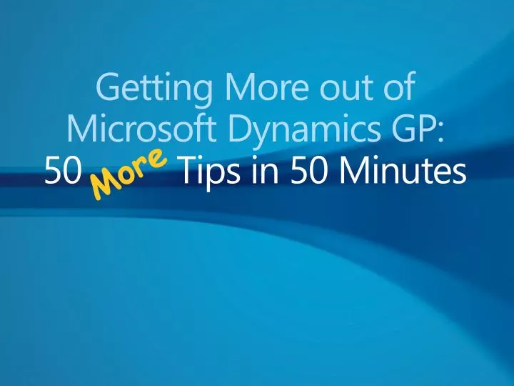 getting more out of microsoft dynamics gp 50 tips in 50 minutes