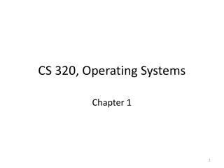 CS 320, Operating Systems